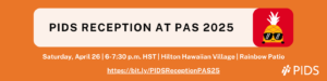 PIDS Reception at PAS 2025 - April 26 at 6 HST at the Hilton Hawaiian Village