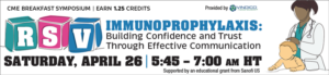 RSV Immunoprophylaxis Symposia sponsored by Sanofi - April 26 at 5:45 a.m.